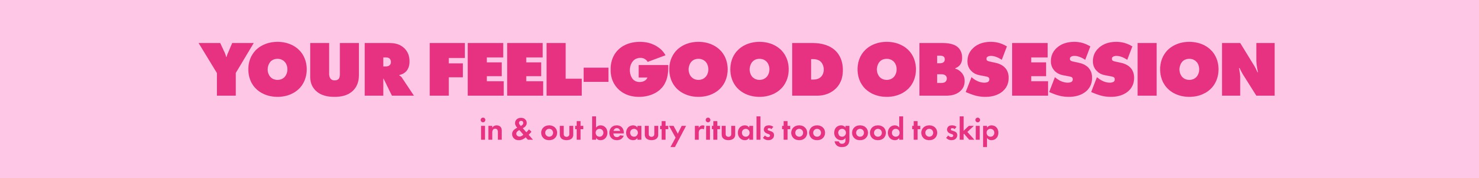 Pink web banner with the headline "Your feel-good obsession" in bold magenta type and a smaller tagline beneath